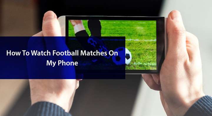 Watch Football On a Phone